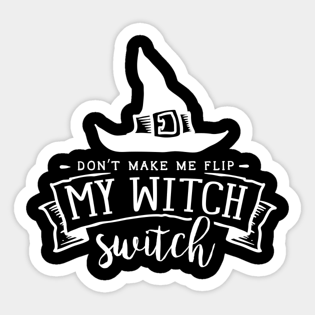 Don't Make Me Flip My Witch Switch - Witch Design - Halloween Dark Version Sticker by 3dozecreations